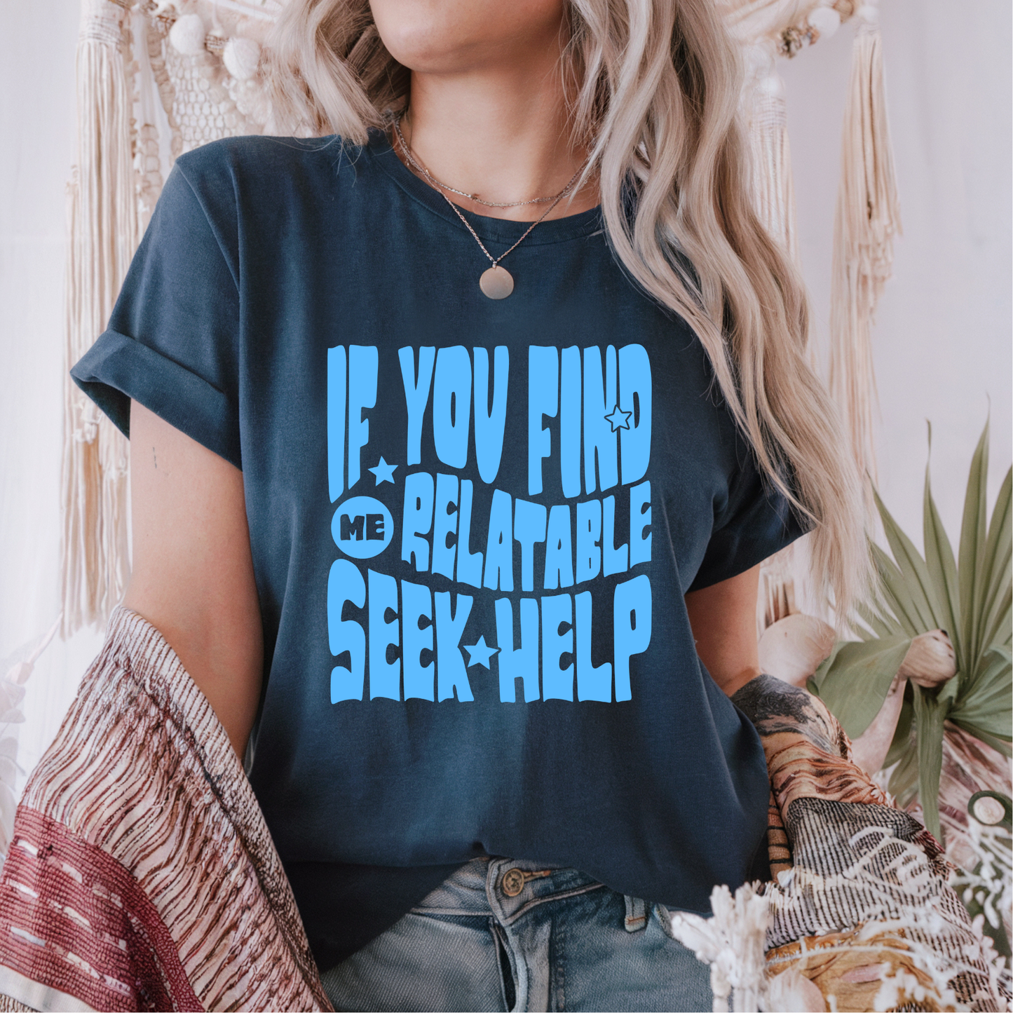 If you Find me Relatable Seek Help POOL BLUE INK Screen Print