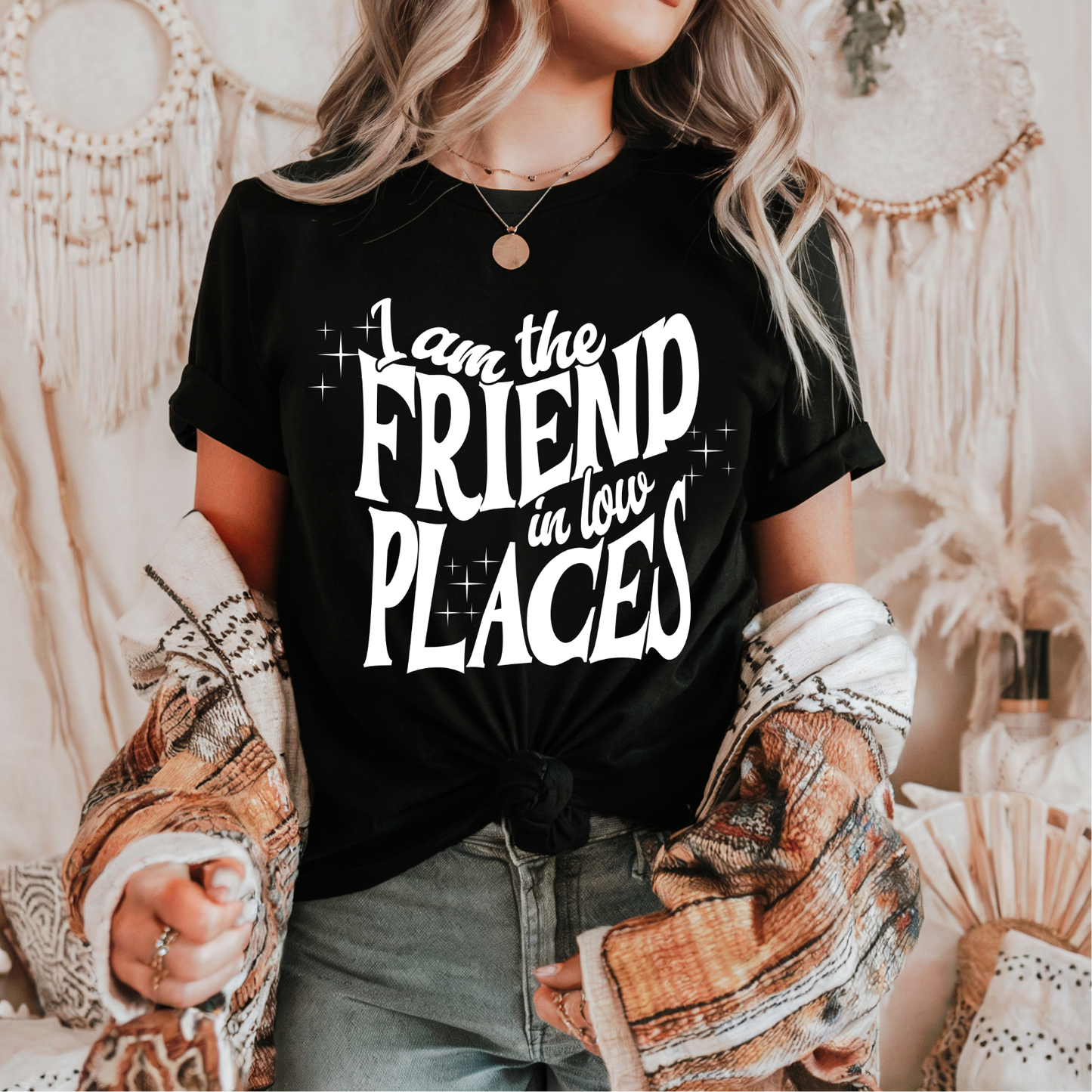 I am the Friend in Low Places WHITE INK Screen Print