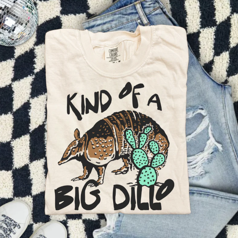 Kind of a Big Dillo Clear Film Screen Print
