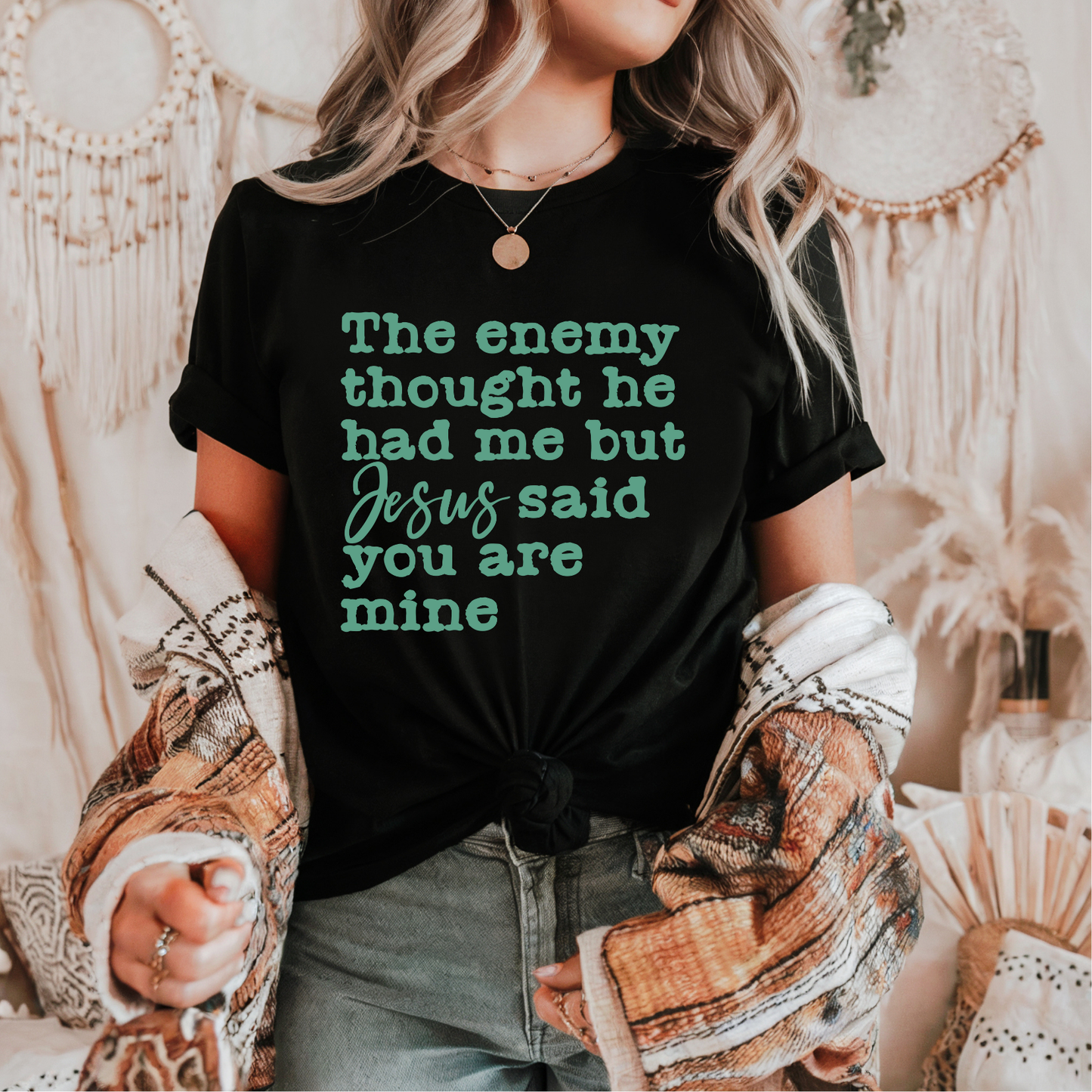 The Enemy thought he had me, but Jesus Said you are Mine TEAL GREAN METALLIC INK Screen Print