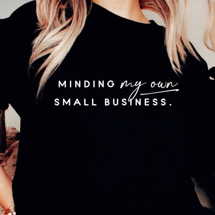 Minding my Own Small Business WHITE INK Screen Print