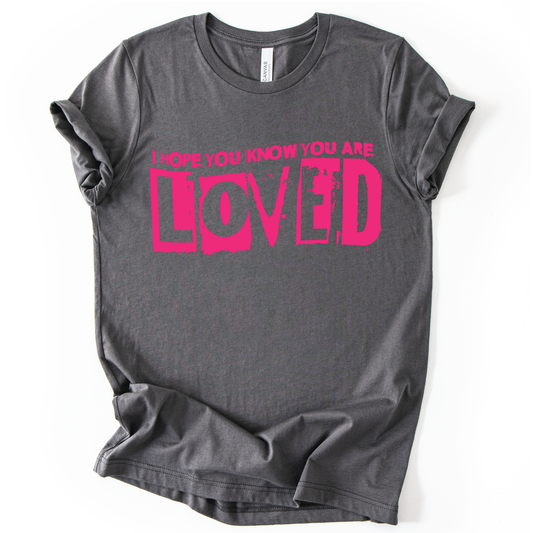 I Hope You Know You Are Loved HOT PINK INK Screen Print