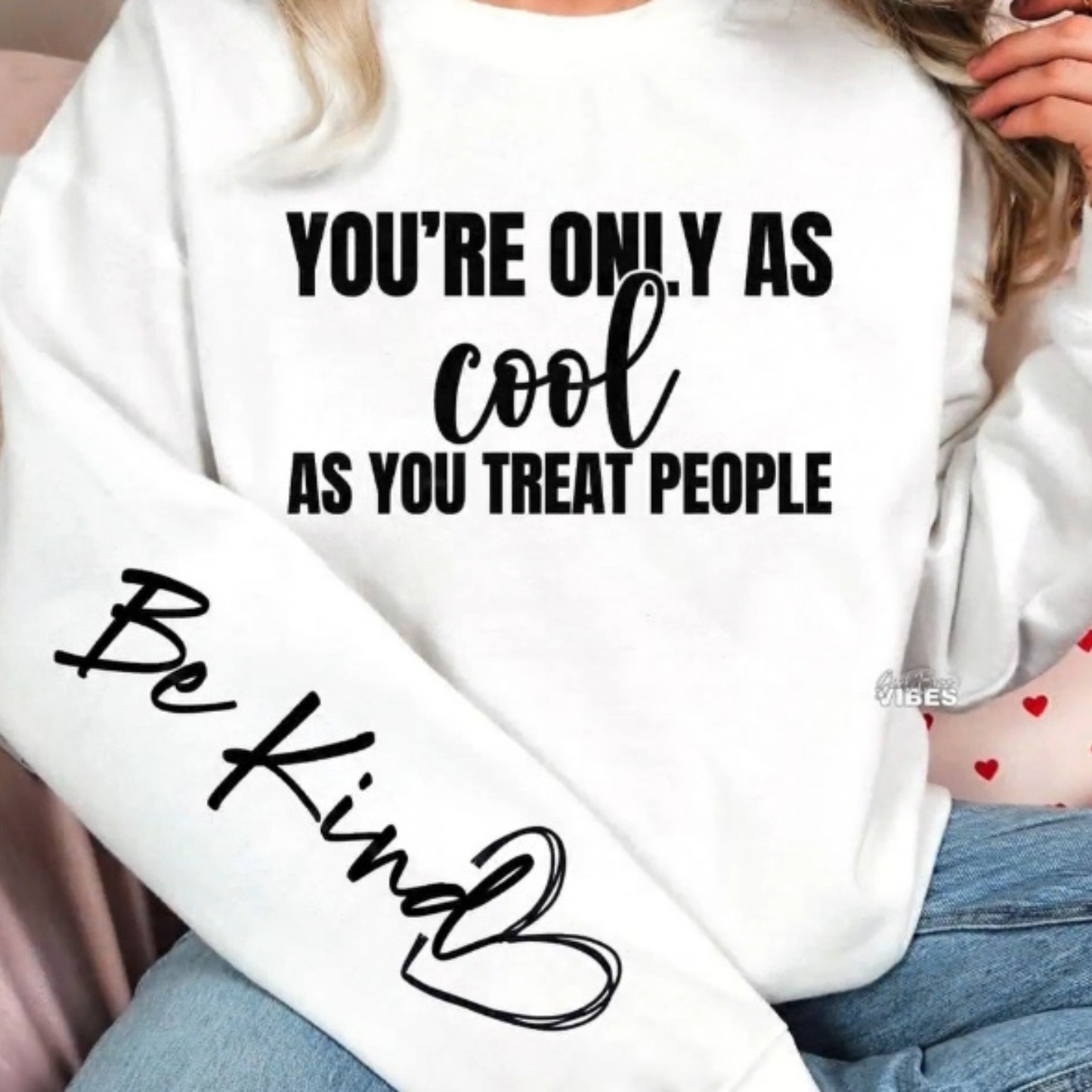 You're Only as Cool as you Treat People Screen Print with Sleeve Print