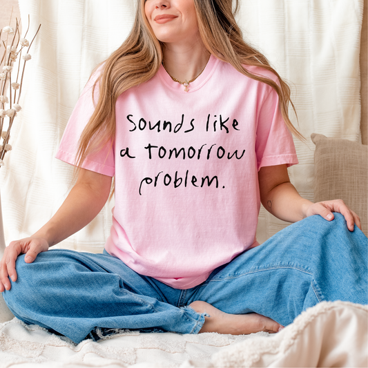 Sounds Like a Tomorrow Problem Screen Print