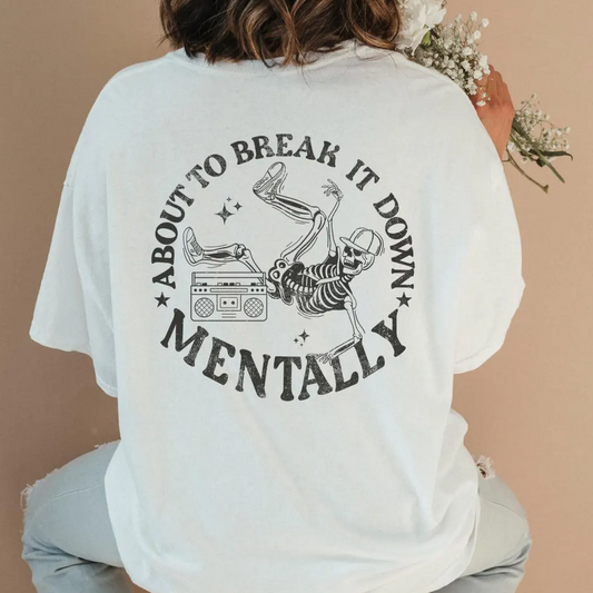 About to Break it Down Mentally Graphic Tee