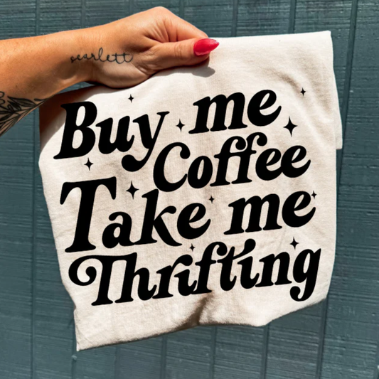 Buy me Coffee Take me Thrifting Screen Print