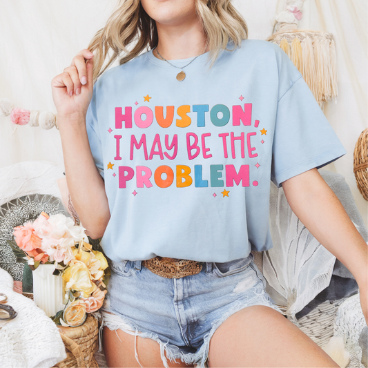 Houston I may be the Problem Clear Film Screen Print