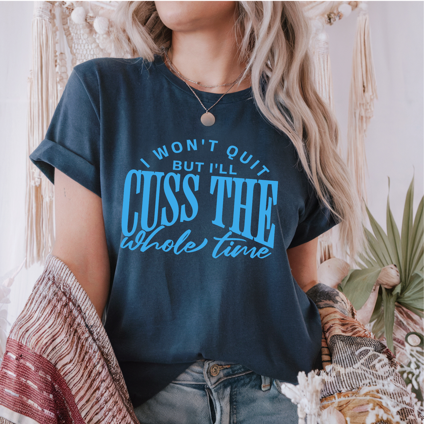 I Won't Quit but I'll Cuss the Whole time OCEAN BLUE INK Screen Print