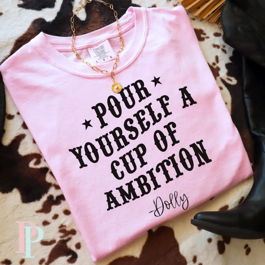 Pour Yourself a Cup of Ambition Graphic Tee
