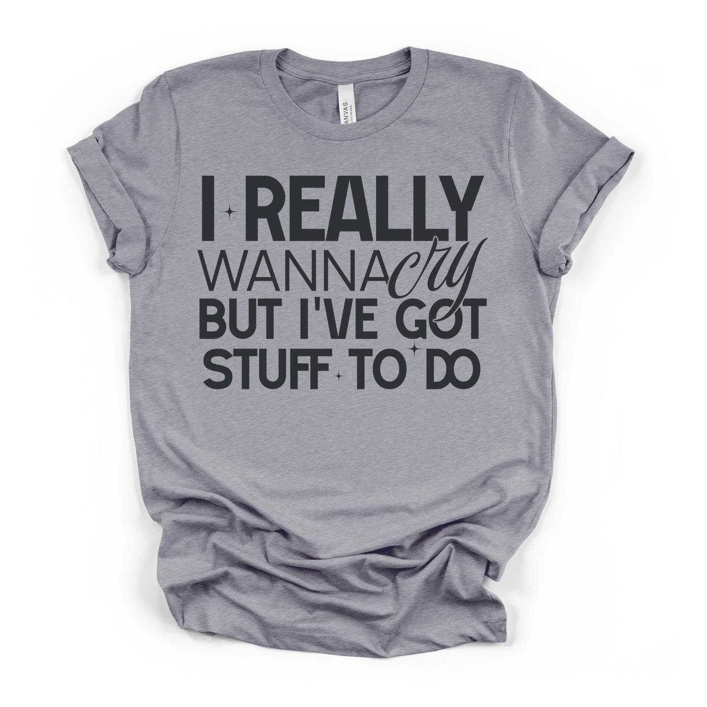 I Really Wanna Cry But I've Got Stuff To Do Screen Print
