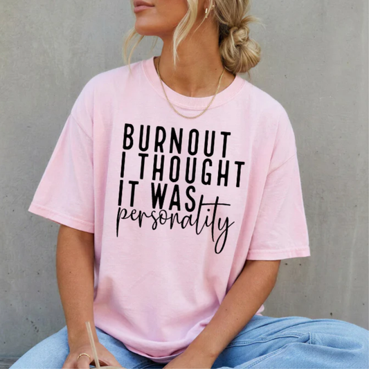 Burnout I Thought it was Personality Screen Print