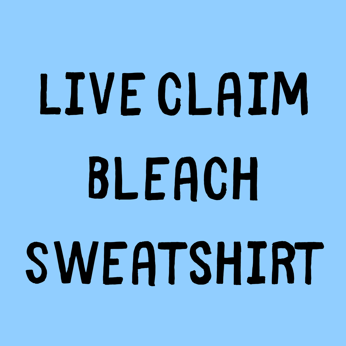 Live Claim Bleach Sweatshirt