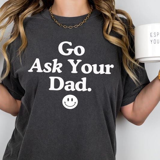 Go Ask Your Dad Graphic Tee