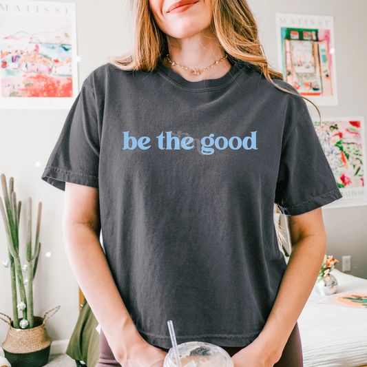 Be the Good LIGHT BLUE INK Screen Print