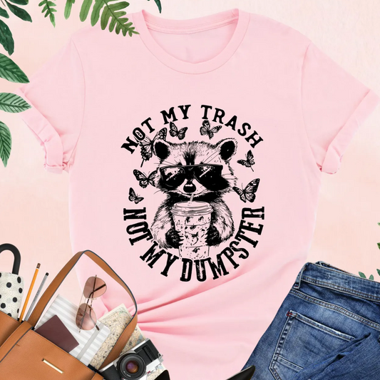 Not My Trash Not My Dumpster Graphic Tee
