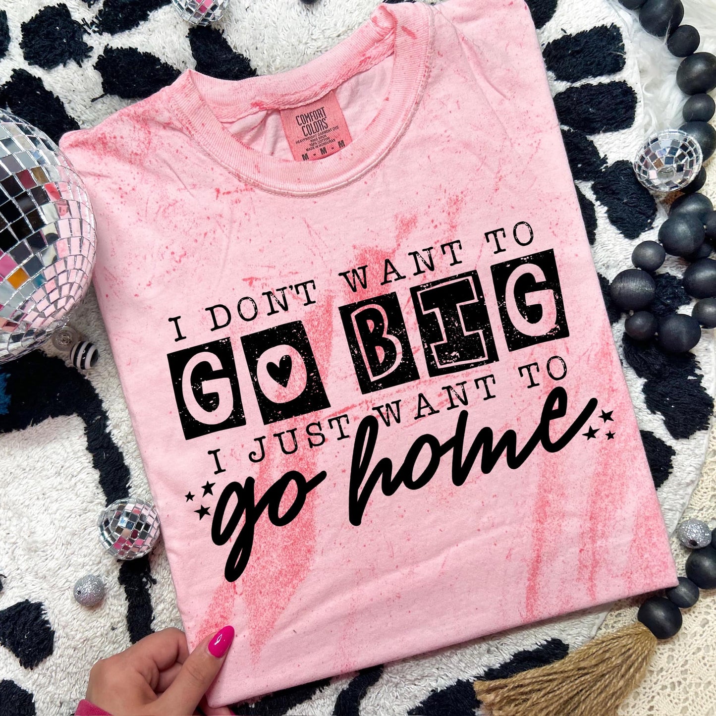 I Don't Want to go Big I Just Want to go Home Screen Print