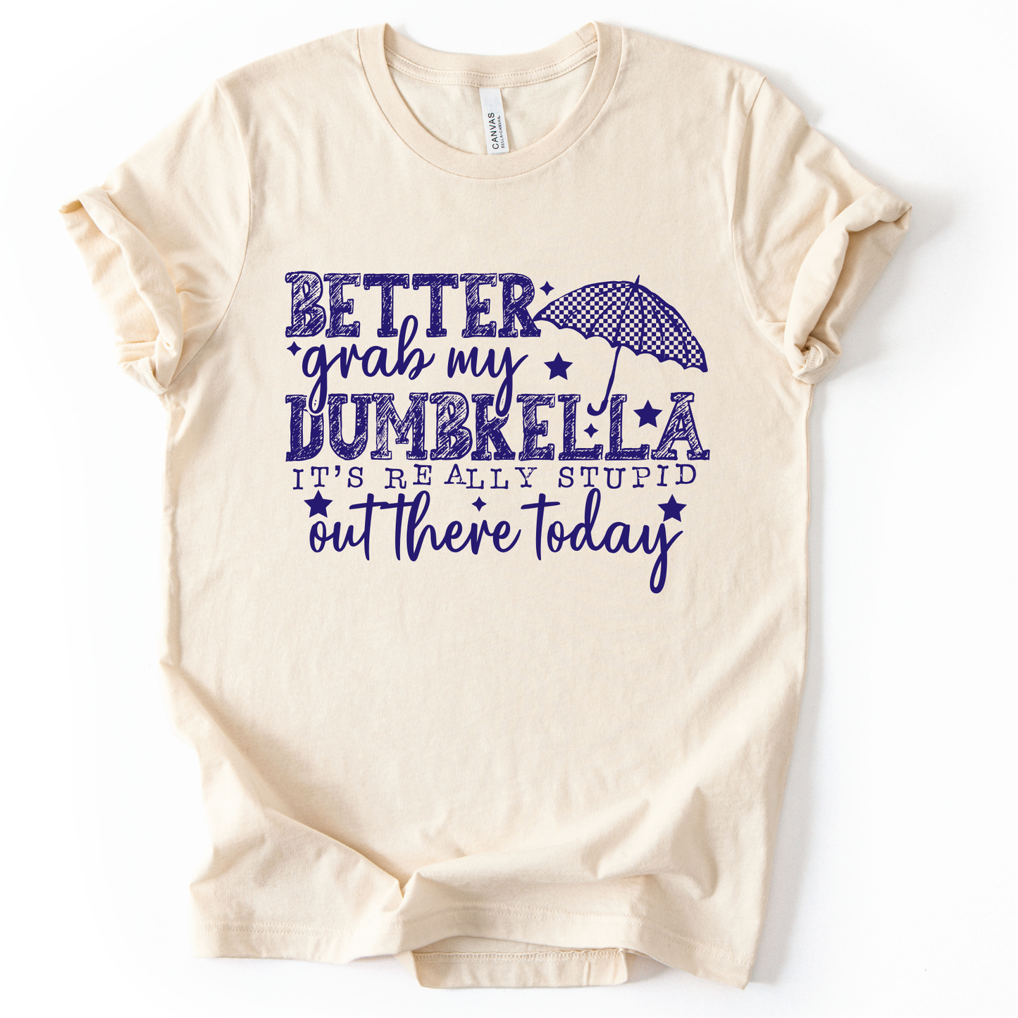 Better Grab my Dumbrella It's Really Stupid Out Here Today DEEP BLUE INK Screen Print