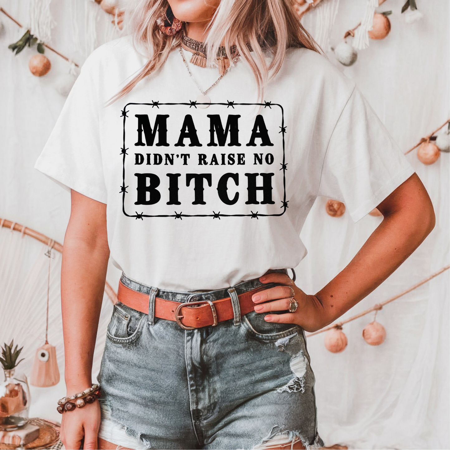 Mama Didn't Raise no Bitch Screen Print