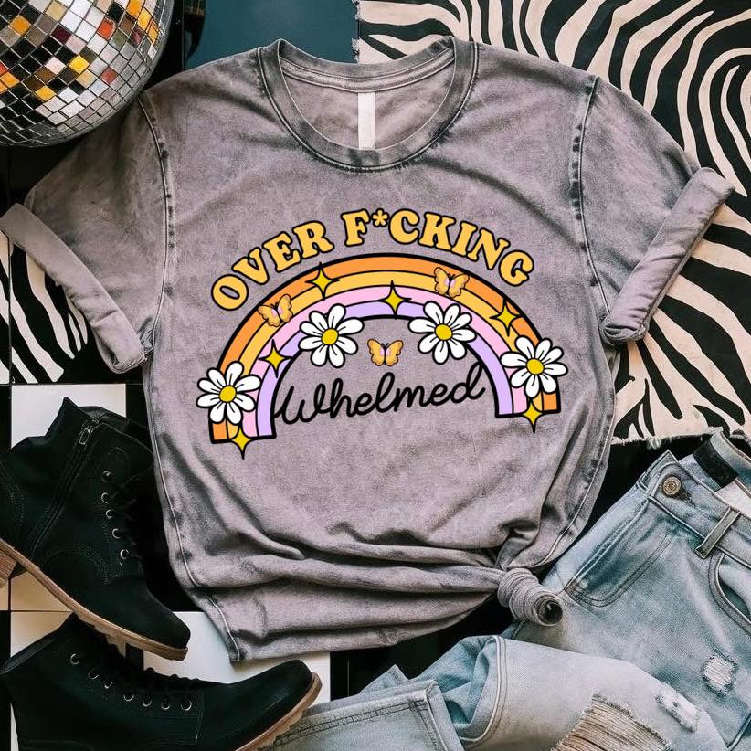 Over F*cking Whelmed Clear Film Screen Print