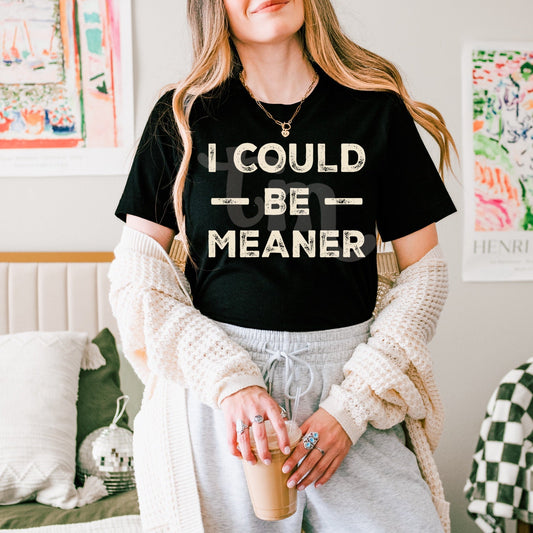 I Could Be Meaner OATMEAL INK Screen Print