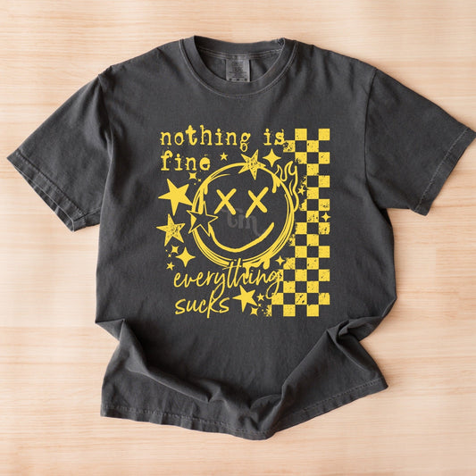 Nothing is Fine Everything Sucks YELLOW INK Screen Print
