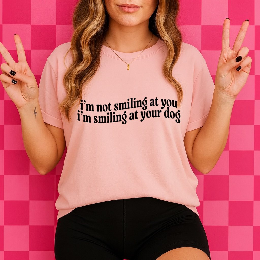 I'm not Smiling at you. I'm Smiling at Your Dog Screen Print