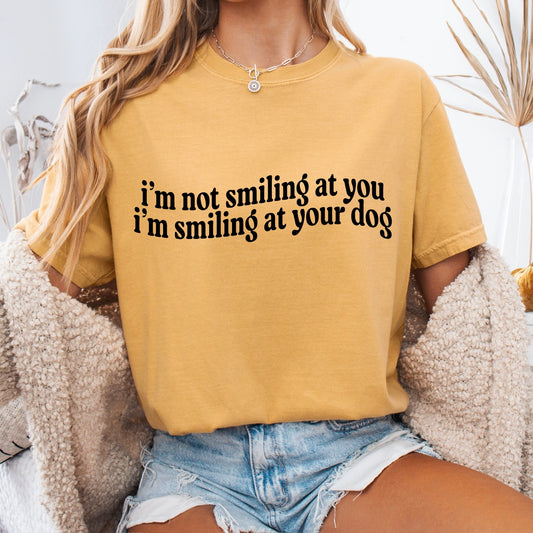 I'm not Smiling at you. I'm Smiling at Your Dog Screen Print