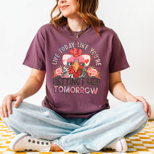 Live Today Like You're Getting Fried Tomorrow DTF Transfer