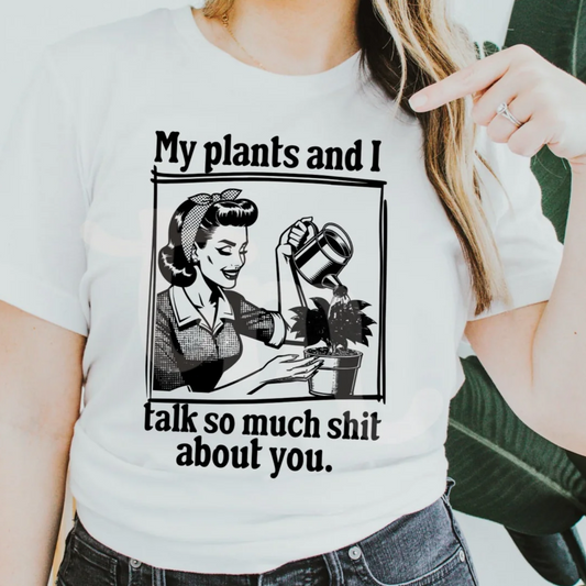 My Plants and I Talk about You Graphic Tee