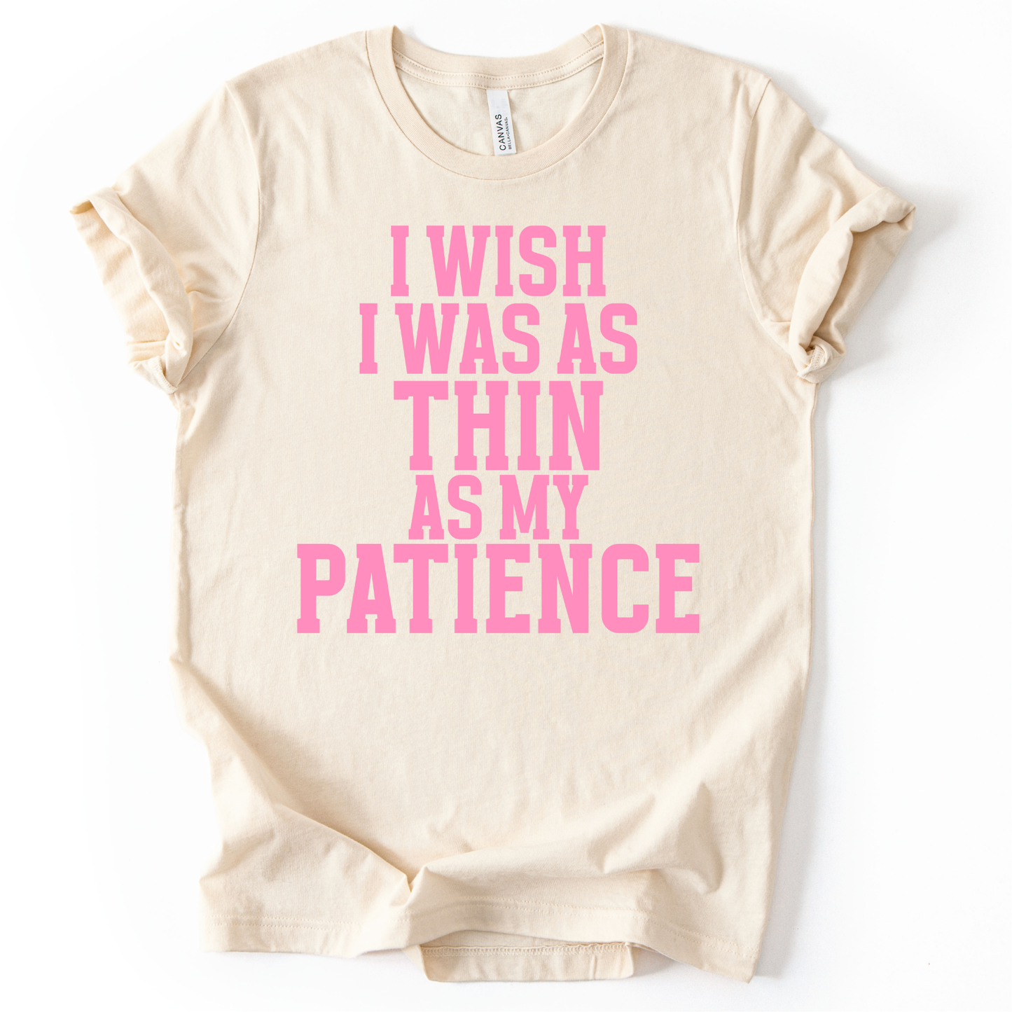 I Wish I Was as Thin as my Patience PINK INK Screen Print