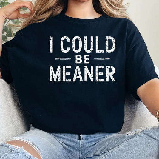 I Could Be Meaner Graphic Tee