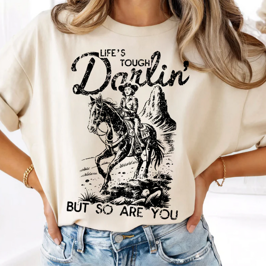 Life's Tough Darlin Screen Print