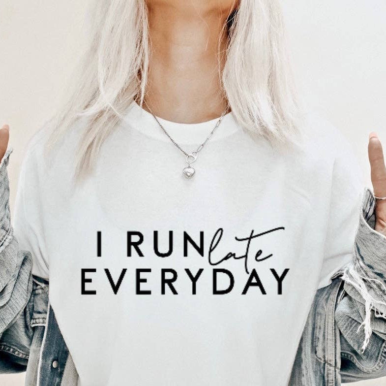 I Run Late Everyday Graphic Tee