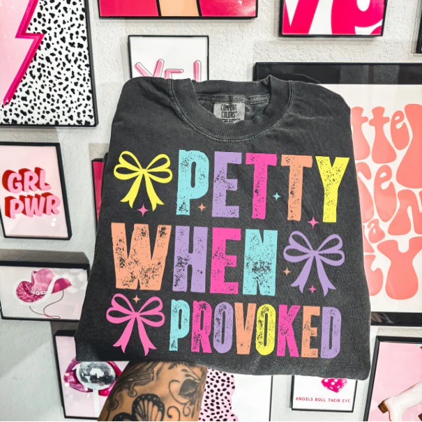 Petty When Provoked Clear Film Screen Print