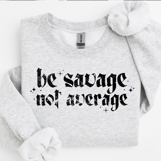 Be Savage Not Average Screen Print