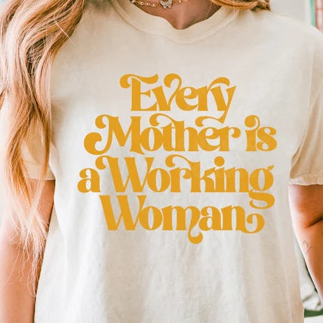 Every Mother is a Working Woman Graphic Tee