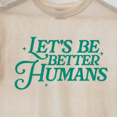 Let's Be Better Humans Graphic Tee