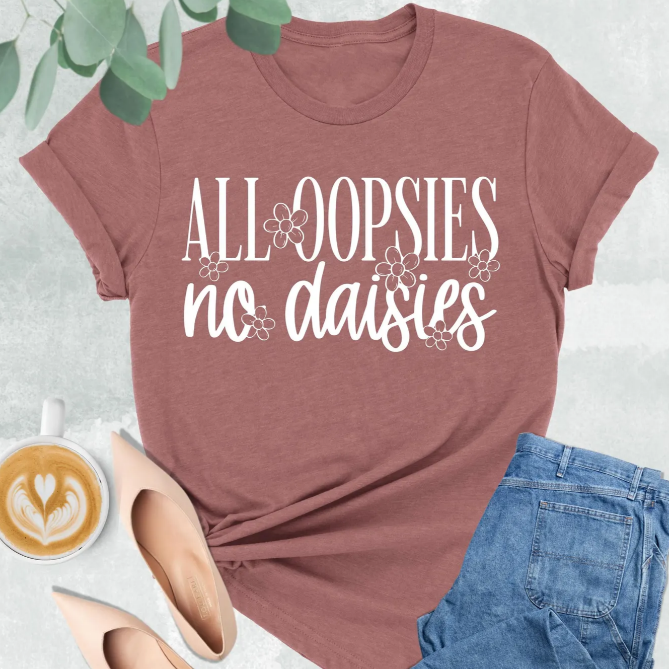 All Oopsies No Daises Graphic Tee