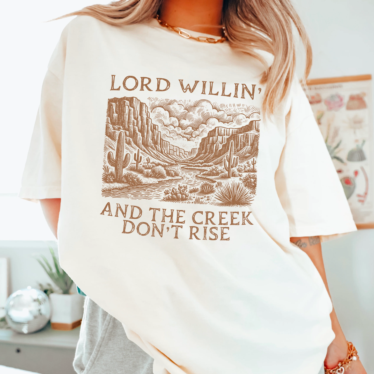 Lord WIllin' and the Creek Don't Rise LIGHT BROWN Screen Print