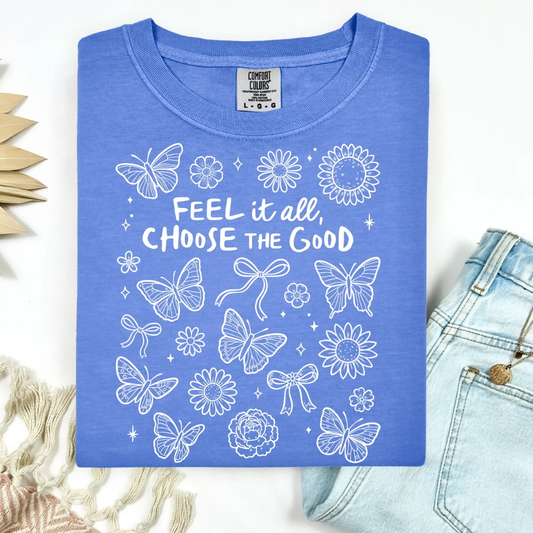 Feel it All, Choose the Good Graphic Tee
