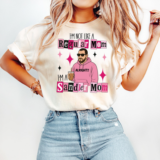 I'm not like a Regular Mom I'm a Sandler Mom DTF Transfer