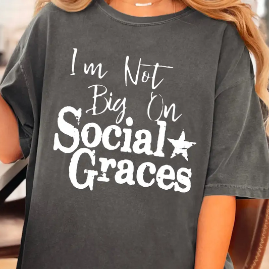 I'm not Big on Social Graces WHITE INK Screen Print