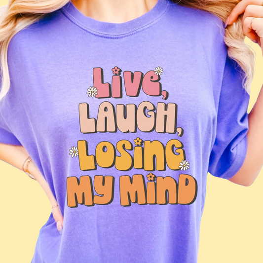 Live, Laugh, Losing my Mind Clear Film Screen Print